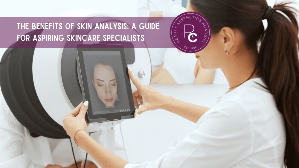 The Benefits of Skin Analysis: A Guide for Aspiring Skincare Specialists